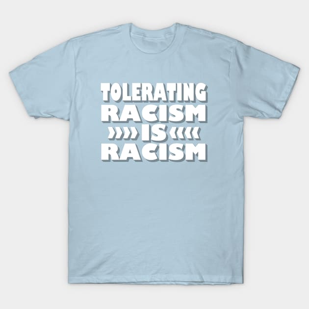 Tolerating Racism is Racism T-Shirt by nomoji